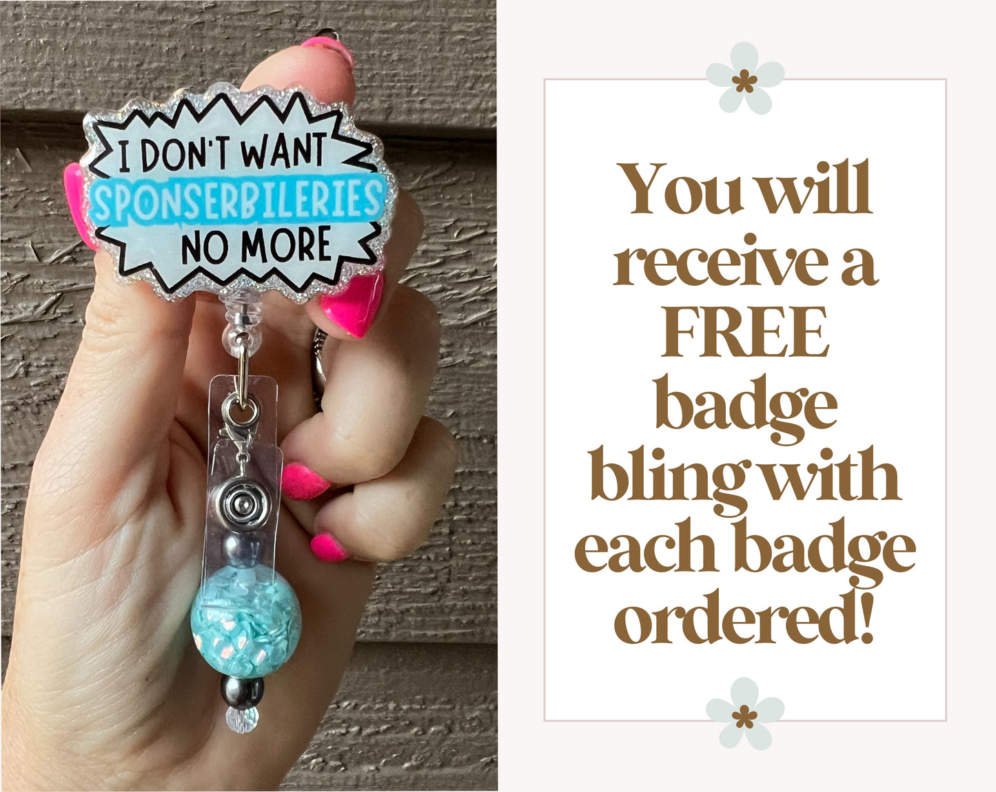 "I Don't Want Sponserbileries No More" Badge Reel - Funny ID Holder with Free Badge Bling!