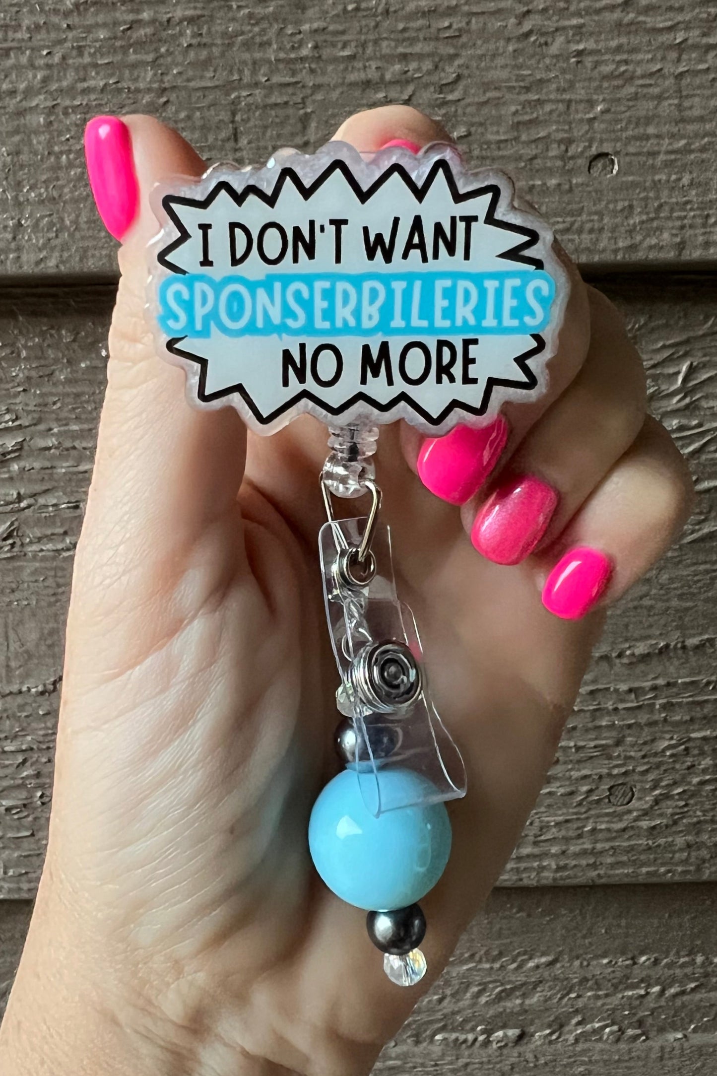 "I Don't Want Sponserbileries No More" Badge Reel - Funny ID Holder with Free Badge Bling!