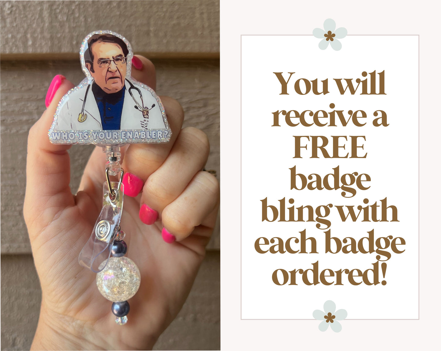 Funny "Who is Your Enabler?" Badge Reel - Dr. Now ID Holder with Free Badge Bling!