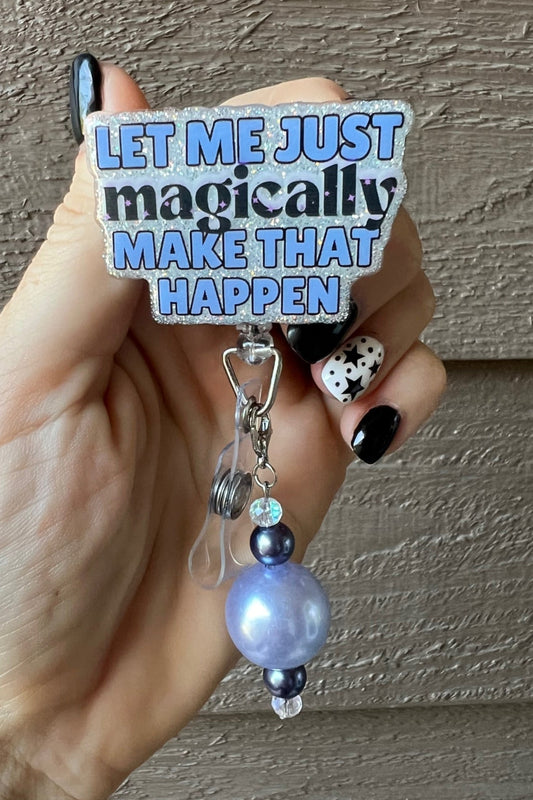 Hand holding soft sparkle badge reel with the text "Let me just magically make this happen" with coordinating badge bling.