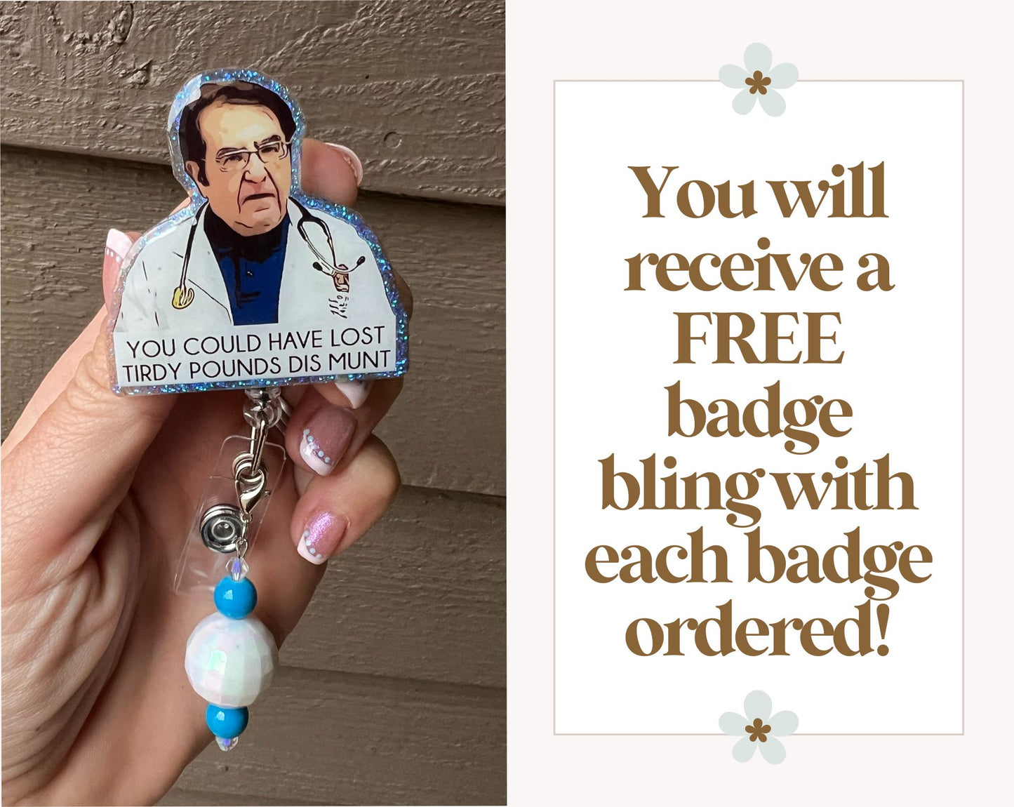 Dr. Now “Tirdy Pounds Dis Munt” – Funny Glitter Badge Reel with Free Badge Bling!