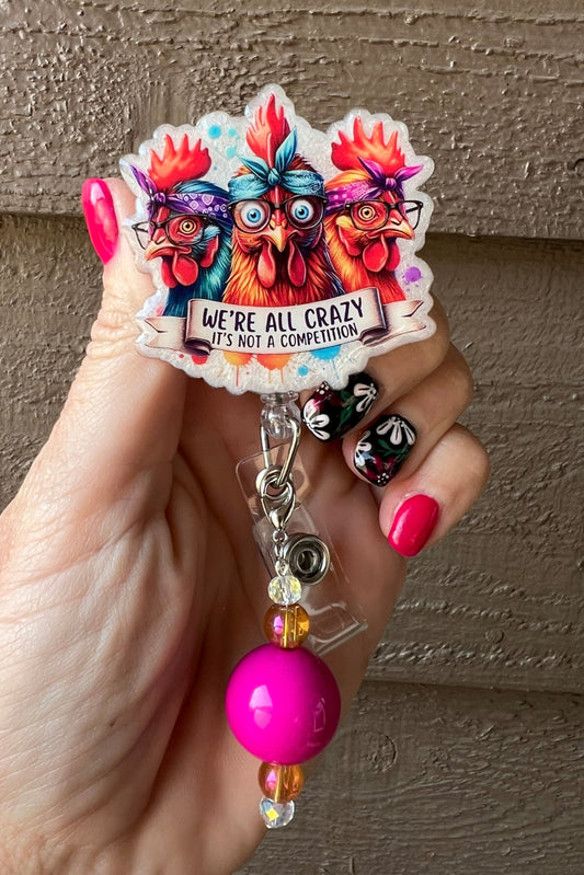 We're All Crazy Badge Reel - Funny Chicken ID Holder with Free Badge Bling!