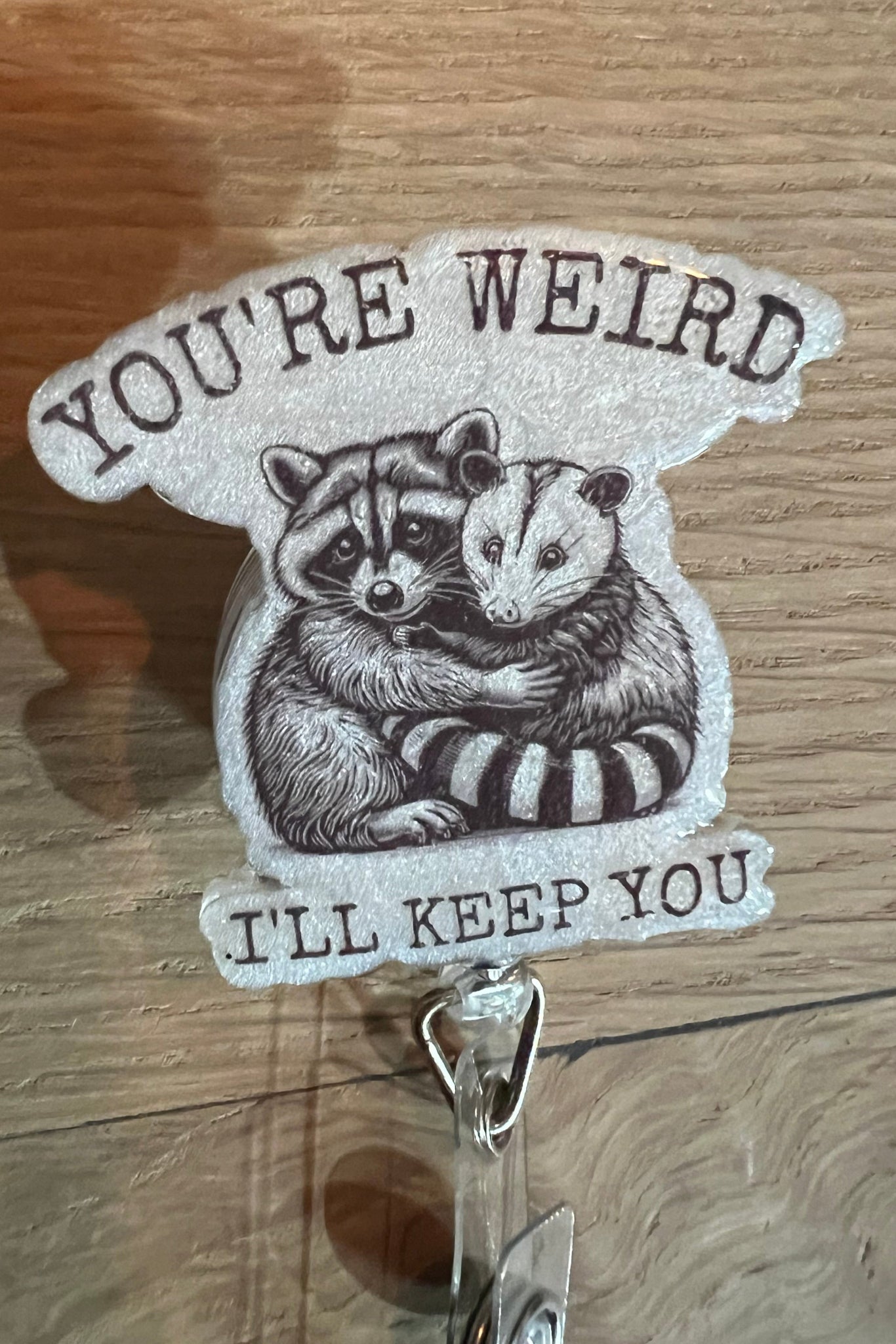 You’re Weird, I’ll Keep You – Funny Raccoon & Possum Badge Reel with Free Badge Bling!