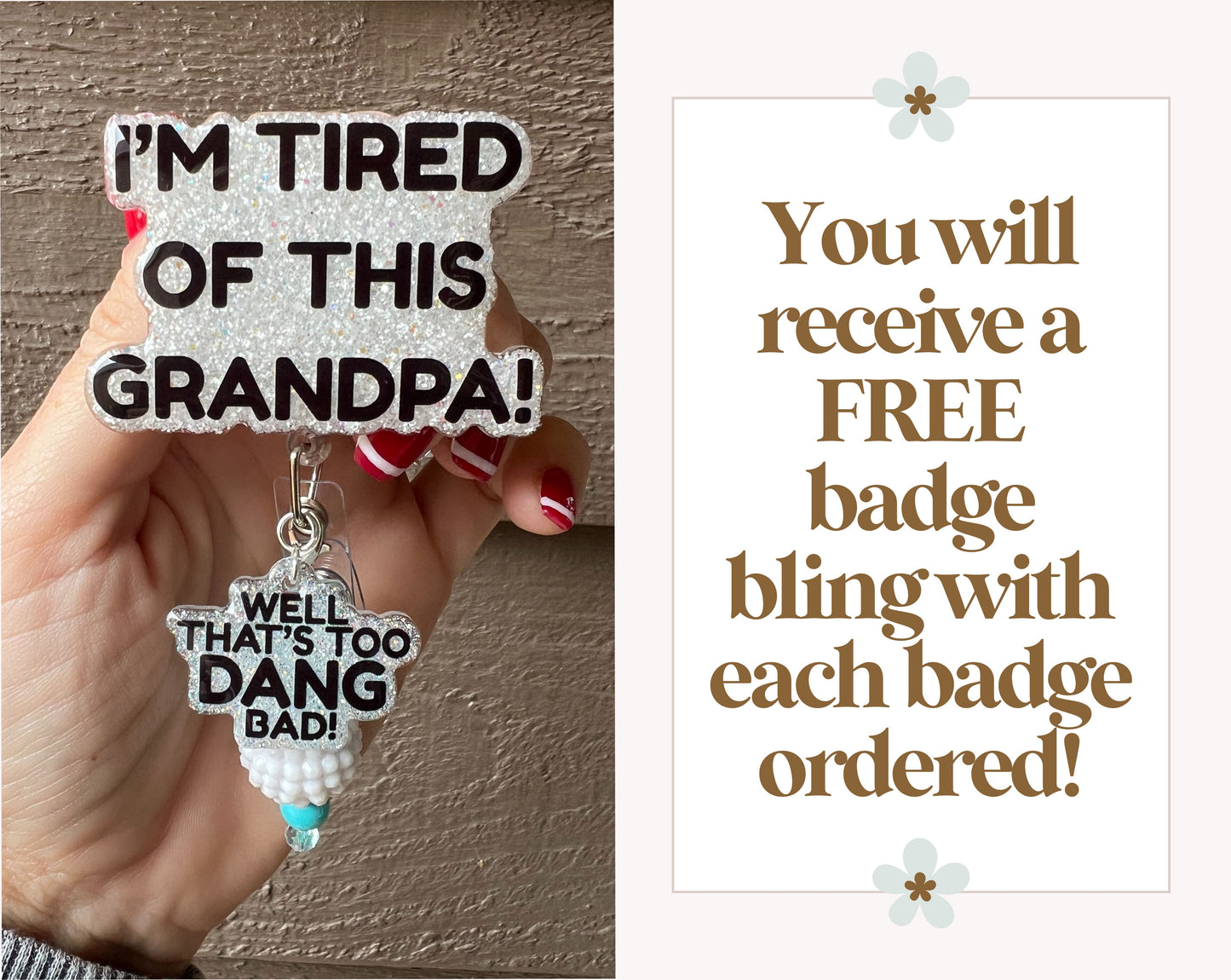 "I'm tired of this Grandpa badge reel-well too dang bad" Badge Reel with dangle and Free Badge Bling!