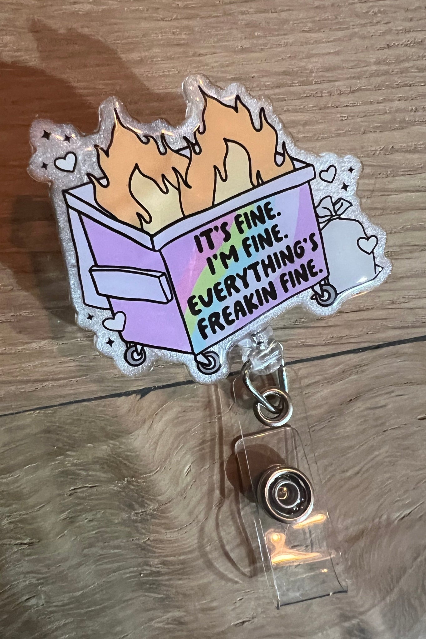 It’s Fine. I’m Fine. Everything’s Freakin’ Fine – Glitter Dumpster Fire Badge Reel with Free Badge Bling!